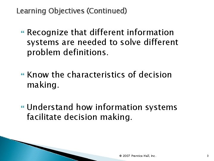 Learning Objectives (Continued) Recognize that different information systems are needed to solve different problem