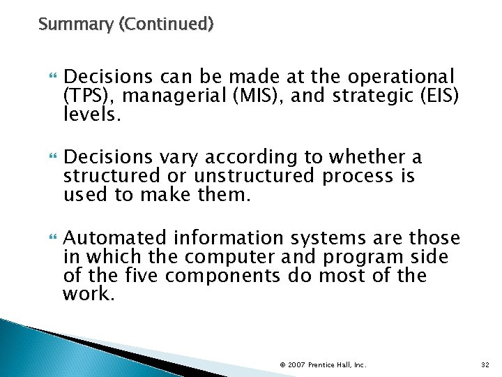 Summary (Continued) Decisions can be made at the operational (TPS), managerial (MIS), and strategic