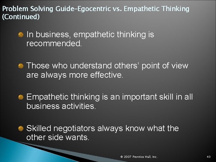 Problem Solving Guide–Egocentric vs. Empathetic Thinking (Continued) In business, empathetic thinking is recommended. Those