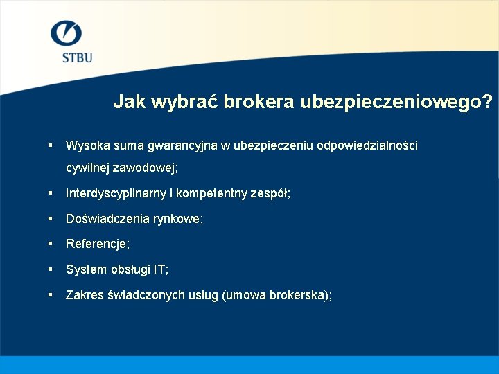 Jak wybrać brokera ubezpieczeniowego? § Wysoka suma gwarancyjna w ubezpieczeniu odpowiedzialności cywilnej zawodowej; §