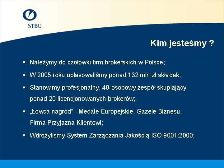 Kim jesteśmy ? § Należymy do czołówki firm brokerskich w Polsce; § W 2005