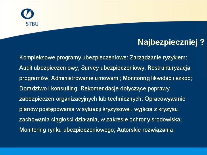 Najbezpieczniej ? Kompleksowe programy ubezpieczeniowe; Zarządzanie ryzykiem; Audit ubezpieczeniowy; Survey ubezpieczeniowy, Restrukturyzacja programów; Administrowanie