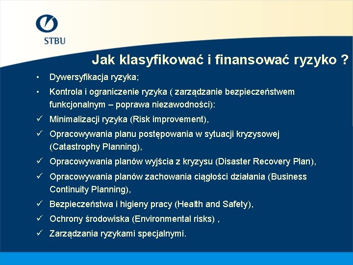 Jak klasyfikować i finansować ryzyko ? • Dywersyfikacja ryzyka; • Kontrola i ograniczenie ryzyka