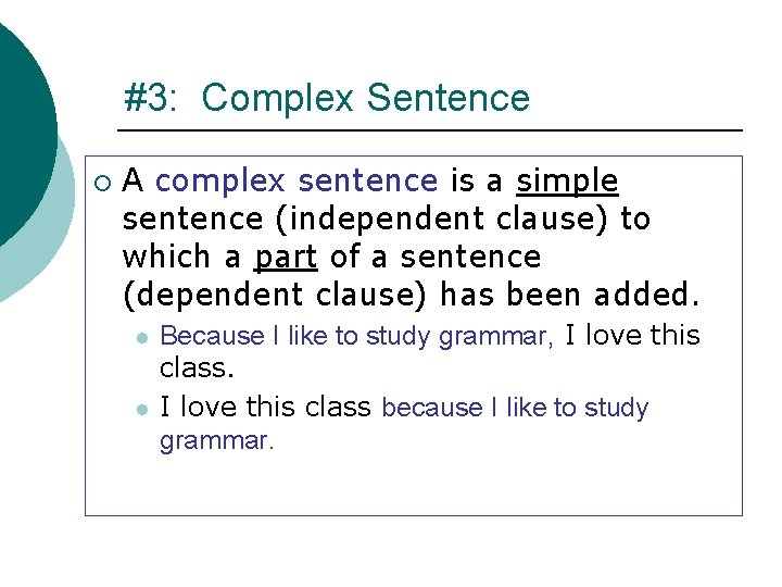 #3: Complex Sentence ¡ A complex sentence is a simple sentence (independent clause) to