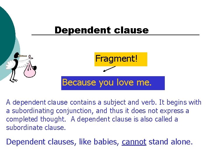 Dependent clause Fragment! Because you love me. A dependent clause contains a subject and
