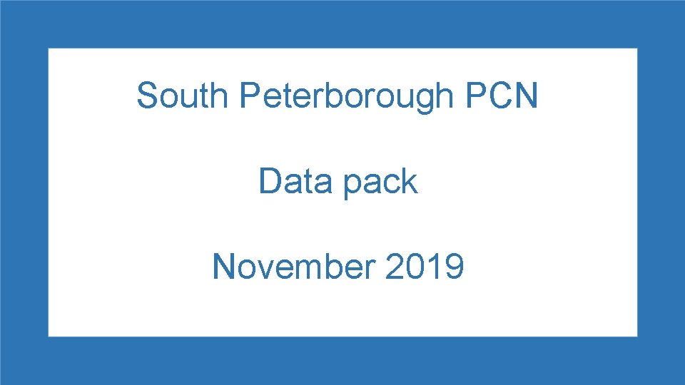South Peterborough PCN Data pack November 2019 