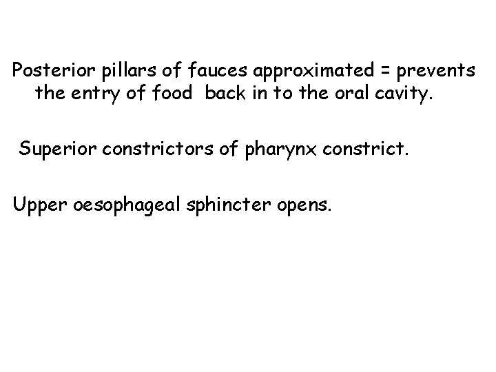 Posterior pillars of fauces approximated = prevents the entry of food back in to