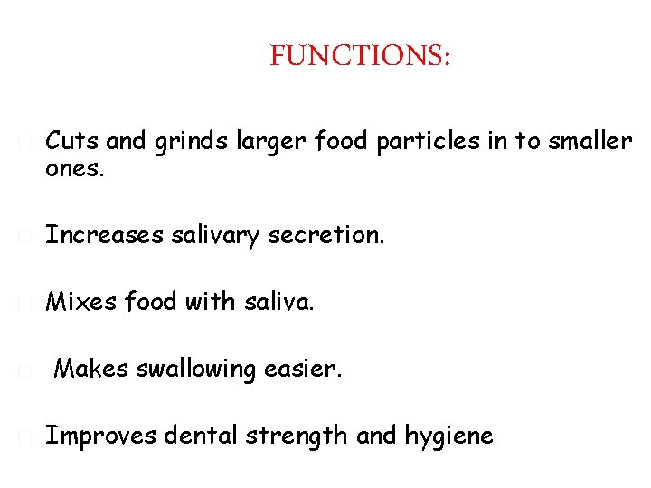 FUNCTIONS: � Cuts and grinds larger food particles in to smaller ones. � Increases