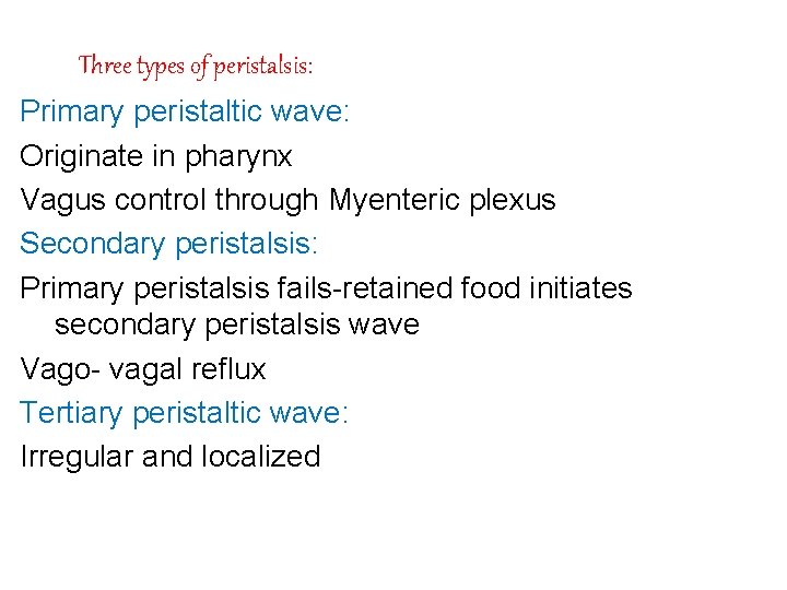 Three types of peristalsis: Primary peristaltic wave: Originate in pharynx Vagus control through Myenteric