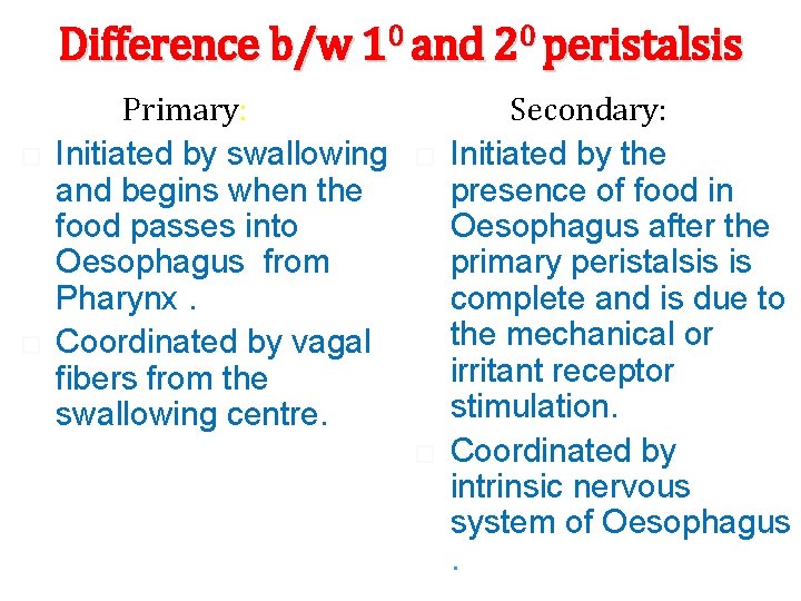 Difference b/w 10 and 20 peristalsis � � Primary: Initiated by swallowing and begins