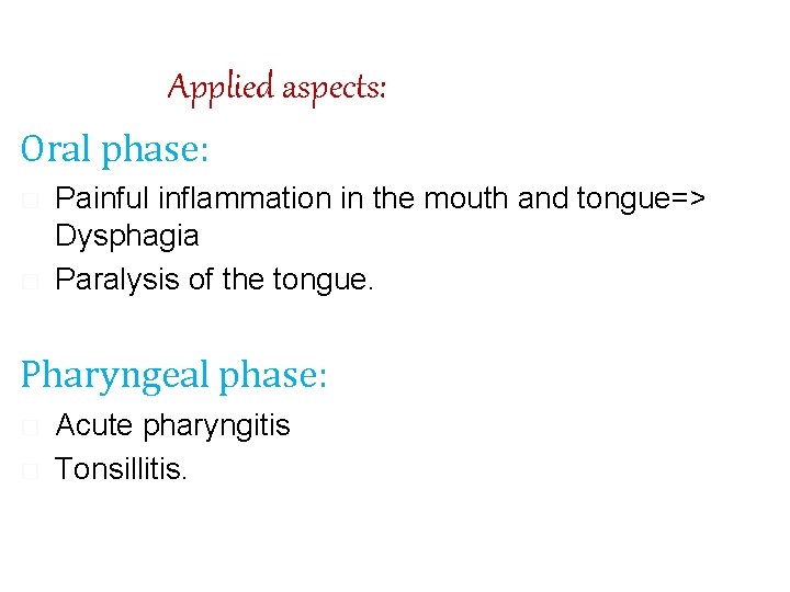 Applied aspects: Oral phase: � � Painful inflammation in the mouth and tongue=> Dysphagia