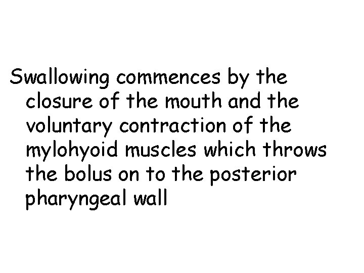 Swallowing commences by the closure of the mouth and the voluntary contraction of the