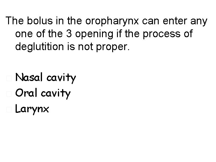 The bolus in the oropharynx can enter any one of the 3 opening if