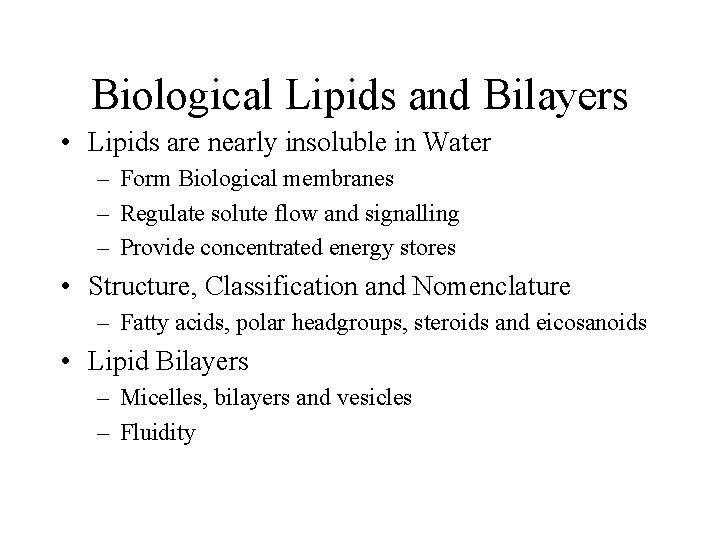 Biological Lipids and Bilayers • Lipids are nearly insoluble in Water – Form Biological