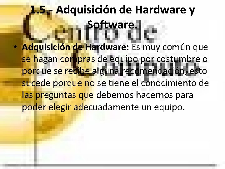 1. 5. - Adquisición de Hardware y Software. • Adquisición de Hardware: Es muy