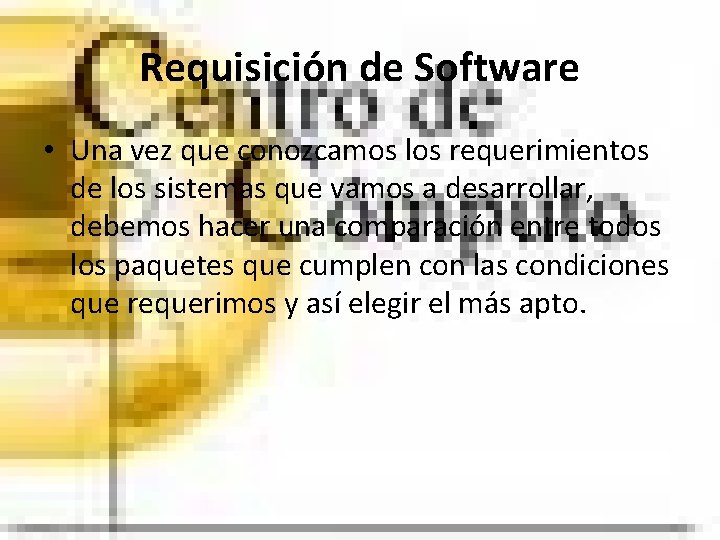 Requisición de Software • Una vez que conozcamos los requerimientos de los sistemas que