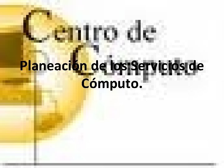 Planeación de los Servicios de Cómputo. 