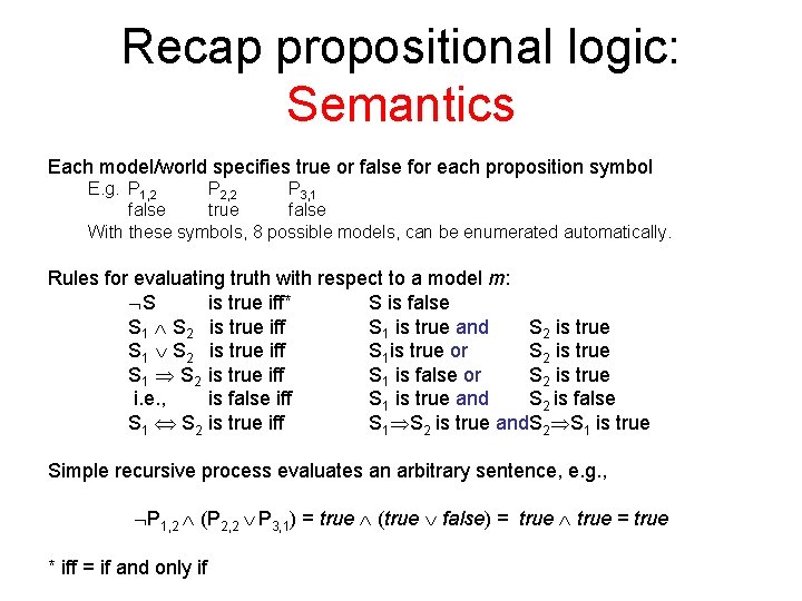 Recap propositional logic: Semantics Each model/world specifies true or false for each proposition symbol