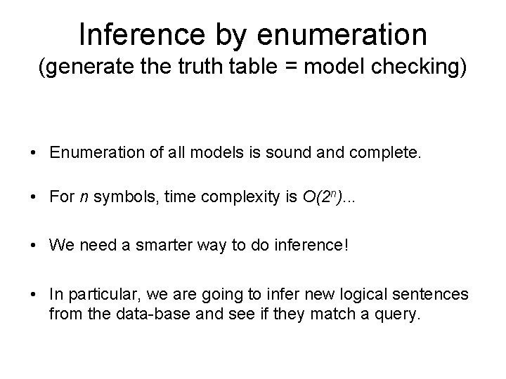 Inference by enumeration (generate the truth table = model checking) • Enumeration of all