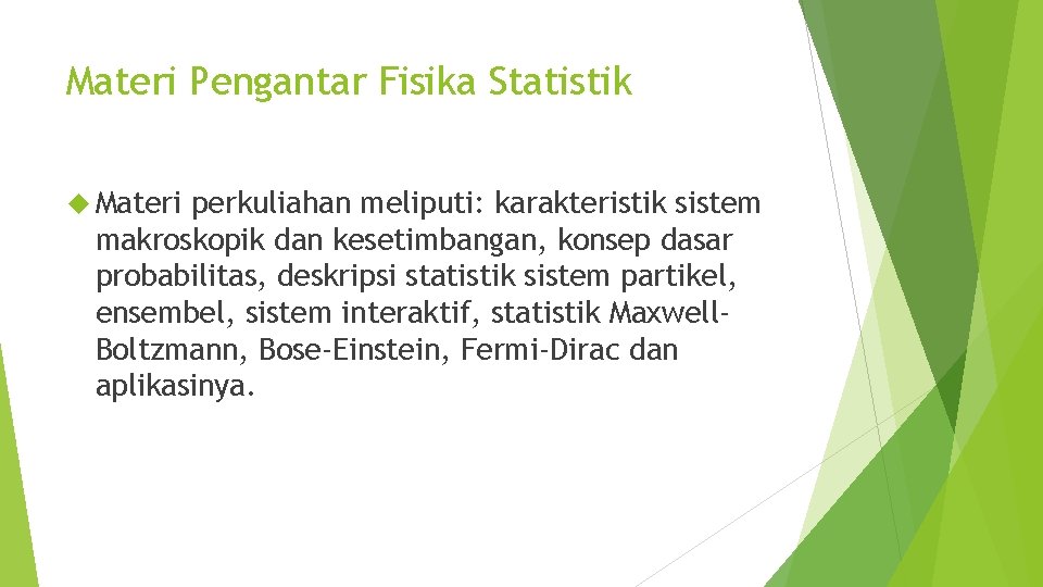 Materi Pengantar Fisika Statistik Materi perkuliahan meliputi: karakteristik sistem makroskopik dan kesetimbangan, konsep dasar