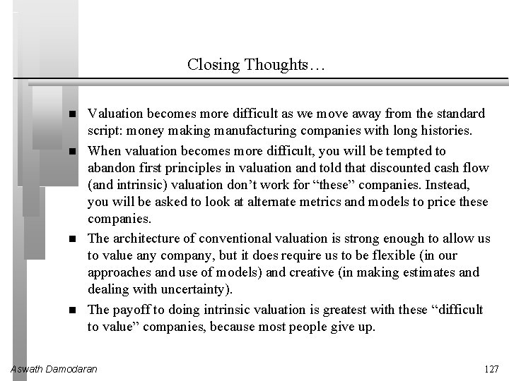 Closing Thoughts… Valuation becomes more difficult as we move away from the standard script:
