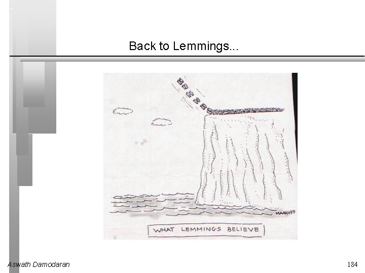 Back to Lemmings. . . Aswath Damodaran 184 