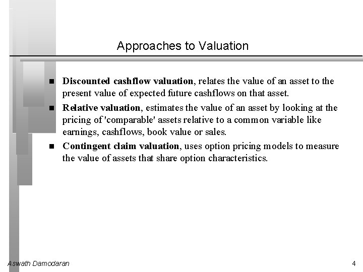 Approaches to Valuation Discounted cashflow valuation, relates the value of an asset to the