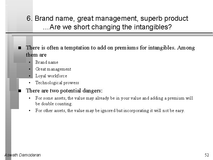 6. Brand name, great management, superb product …Are we short changing the intangibles? There