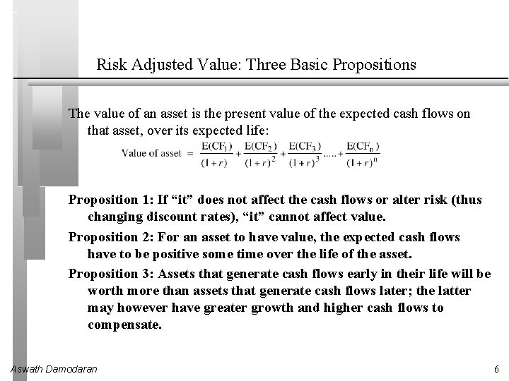 Risk Adjusted Value: Three Basic Propositions The value of an asset is the present