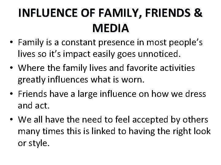 INFLUENCE OF FAMILY, FRIENDS & MEDIA • Family is a constant presence in most