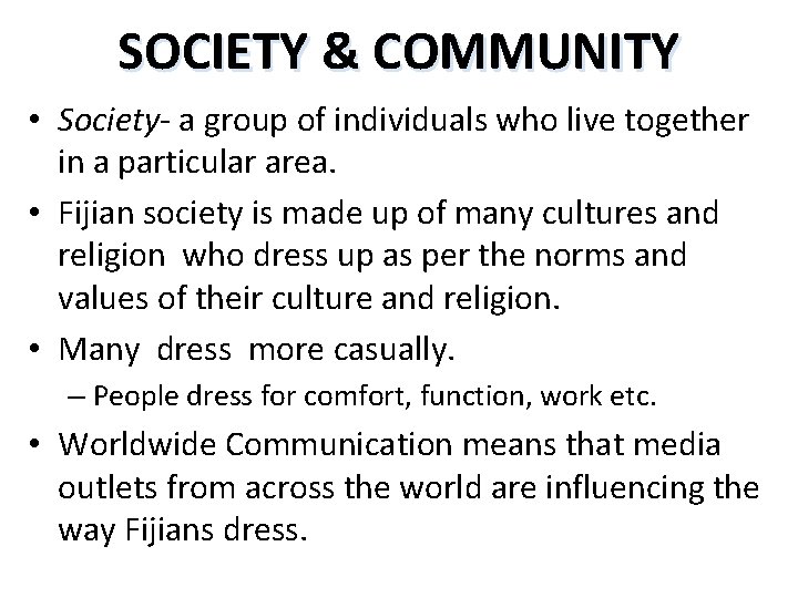 SOCIETY & COMMUNITY • Society- a group of individuals who live together in a