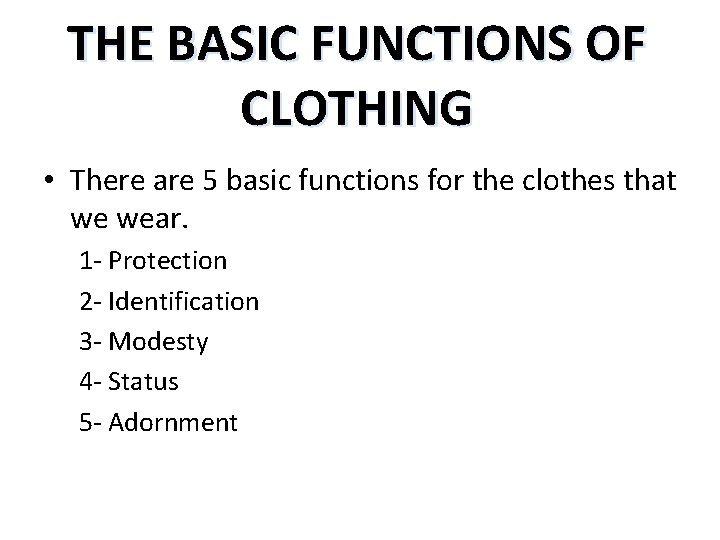 THE BASIC FUNCTIONS OF CLOTHING • There are 5 basic functions for the clothes