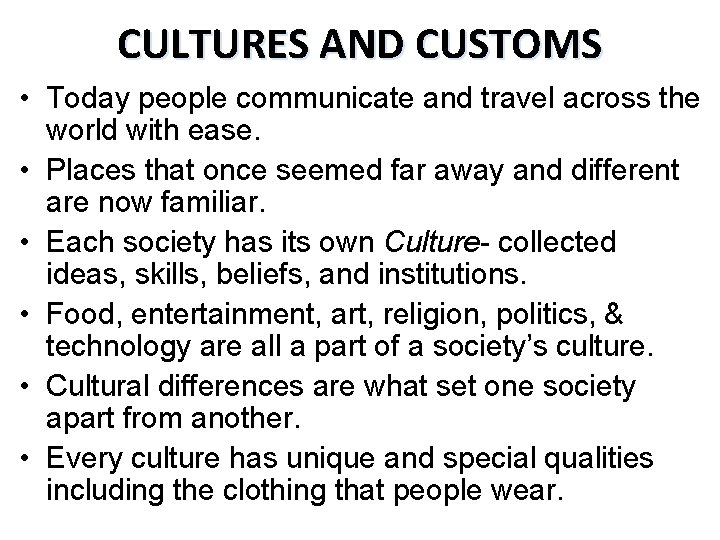 CULTURES AND CUSTOMS • Today people communicate and travel across the world with ease.