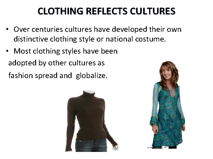 CLOTHING REFLECTS CULTURES • Over centuries cultures have developed their own distinctive clothing style