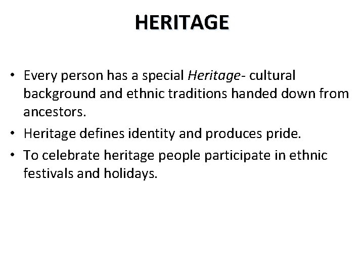 HERITAGE • Every person has a special Heritage- cultural background and ethnic traditions handed