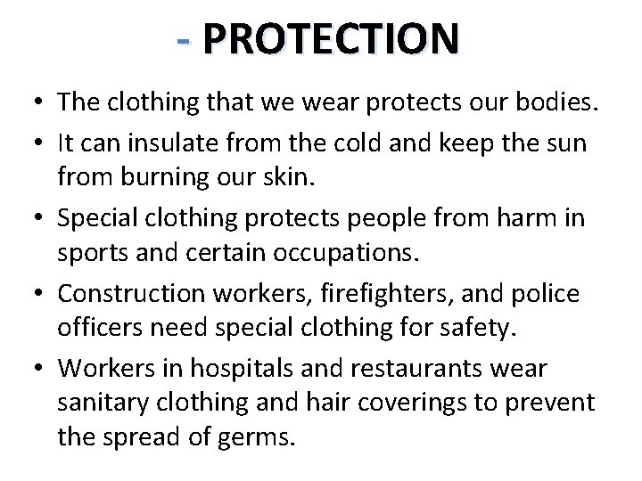 - PROTECTION • The clothing that we wear protects our bodies. • It can