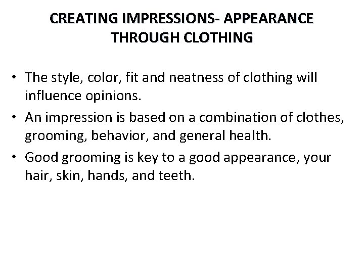 CREATING IMPRESSIONS- APPEARANCE THROUGH CLOTHING • The style, color, fit and neatness of clothing