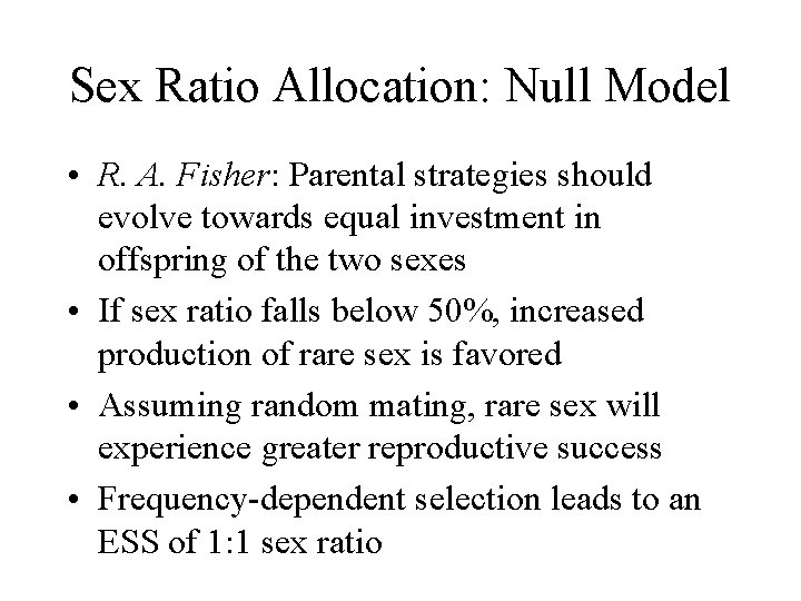 Sex Ratio Allocation: Null Model • R. A. Fisher: Parental strategies should evolve towards