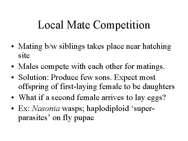 Local Mate Competition • Mating b/w siblings takes place near hatching site • Males