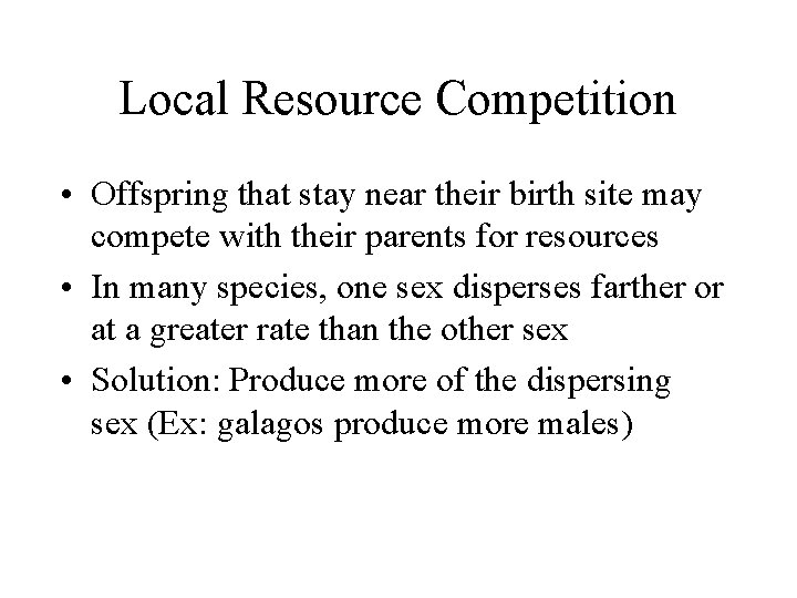 Local Resource Competition • Offspring that stay near their birth site may compete with