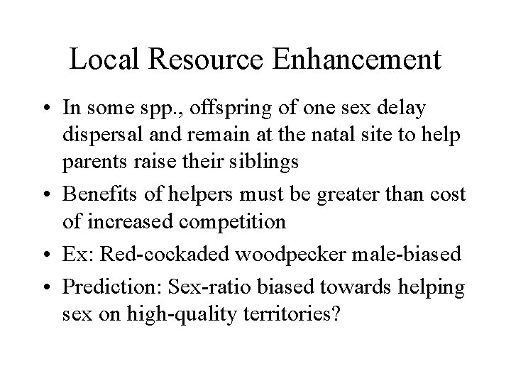 Local Resource Enhancement • In some spp. , offspring of one sex delay dispersal