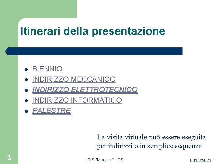 Itinerari della presentazione l l l BIENNIO INDIRIZZO MECCANICO INDIRIZZO ELETTROTECNICO INDIRIZZO INFORMATICO PALESTRE