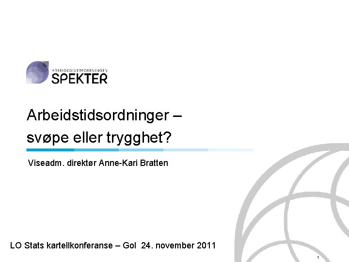 Arbeidstidsordninger – svøpe eller trygghet? Viseadm. direktør Anne-Kari Bratten LO Stats kartellkonferanse – Gol