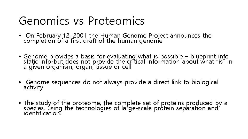 Genomics vs Proteomics • On February 12, 2001 the Human Genome Project announces the