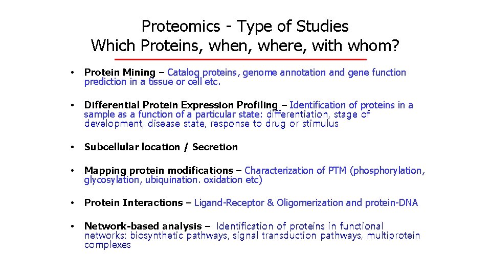 Proteomics - Type of Studies Which Proteins, when, where, with whom? • Protein Mining