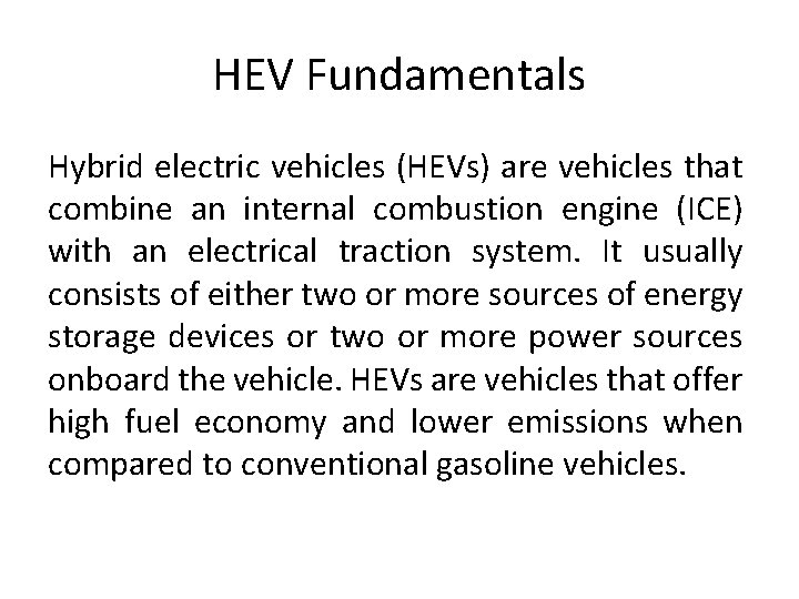 HEV Fundamentals Hybrid electric vehicles (HEVs) are vehicles that combine an internal combustion engine