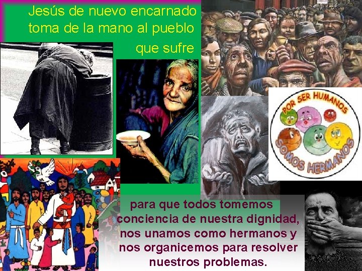 Jesús de nuevo encarnado toma de la mano al pueblo que sufre para que
