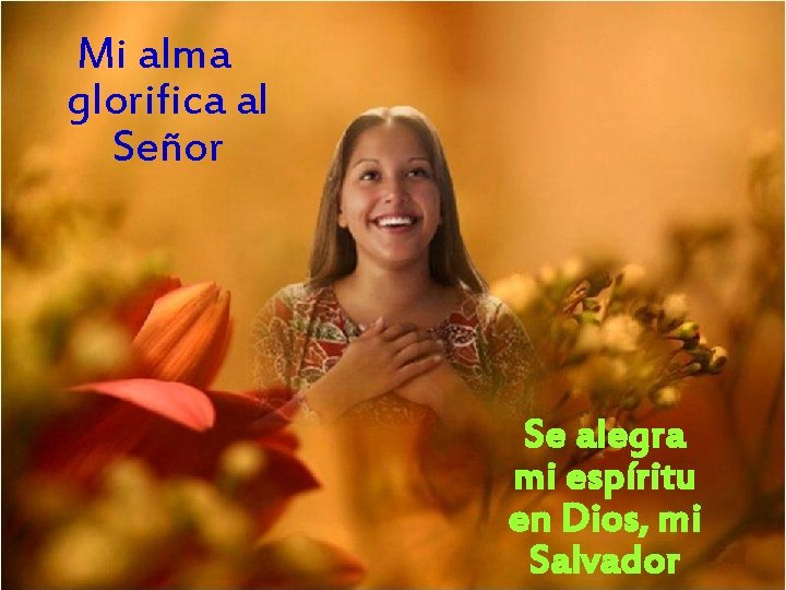 Mi alma glorifica al Señor Se alegra mi espíritu en Dios, mi Salvador 