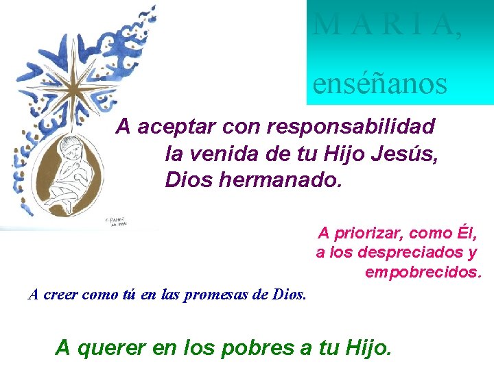 M A R Í A, enséñanos A aceptar con responsabilidad la venida de tu