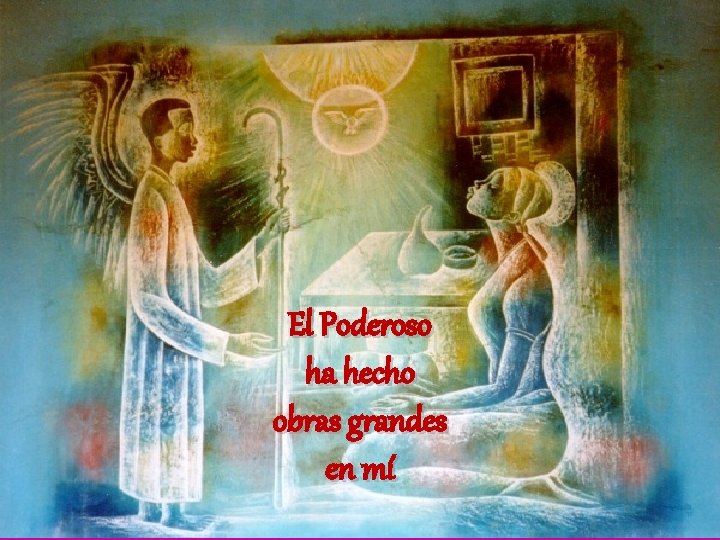 El Poderoso ha hecho obras grandes en mí 